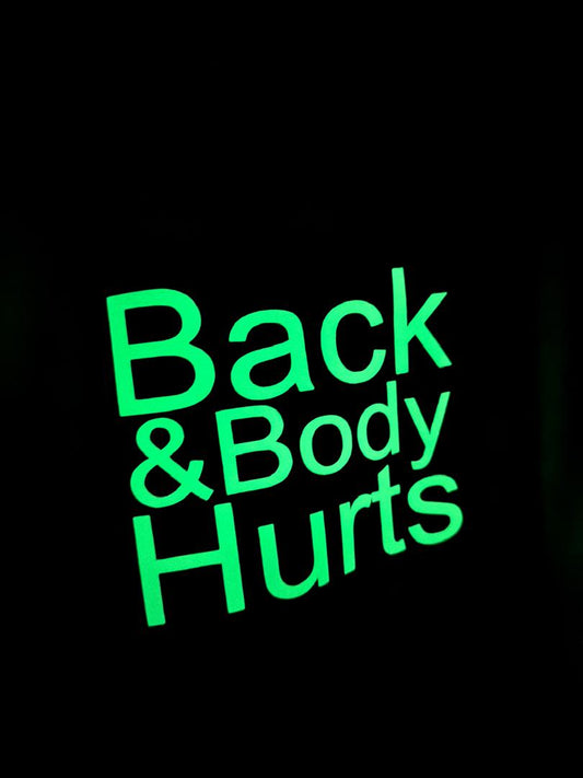 BACK & BODY HURTS-glow in the dark